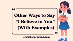 Other Ways to Say “I Believe in You” (With Examples)