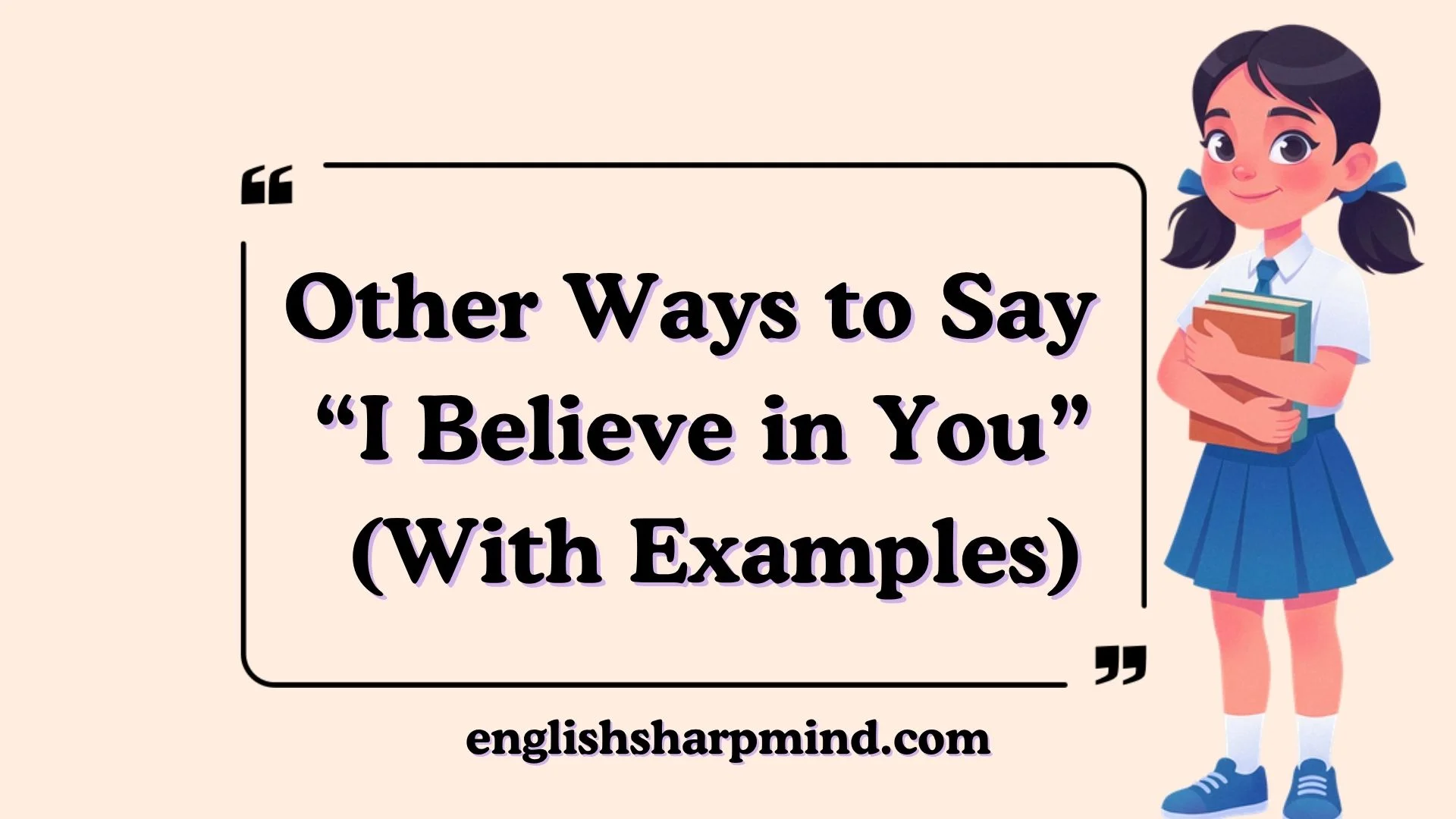 Other Ways to Say “I Believe in You” (With Examples)