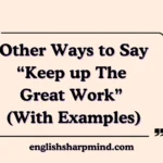 Other Ways to Say “Keep up The Great Work” (With Examples)