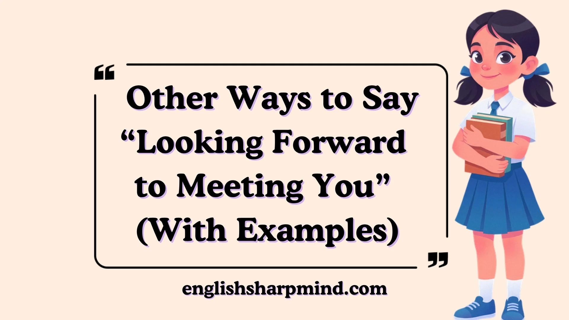 Other Ways to Say “Looking Forward to Meeting You” (With Examples)