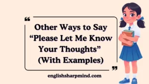 Other Ways to Say “Please Let Me Know Your Thoughts” (With Examples)