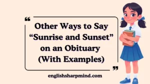 Other Ways to Say “Sunrise and Sunset” on an Obituary (With Examples)