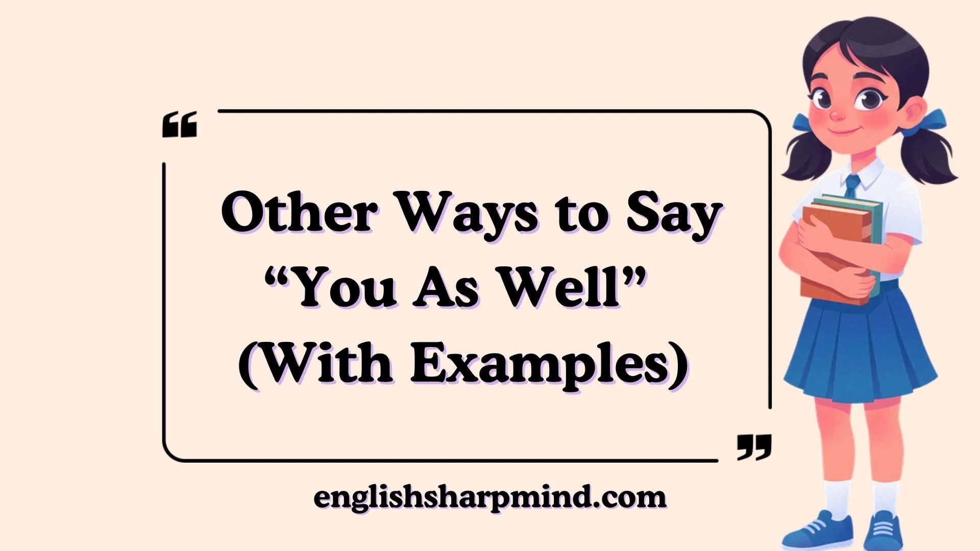 Other Ways to Say “You As Well” (With Examples)