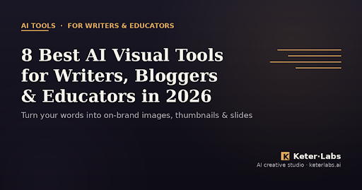 8 Best AI Visual Tools for Writers, Bloggers & Educators in 2026