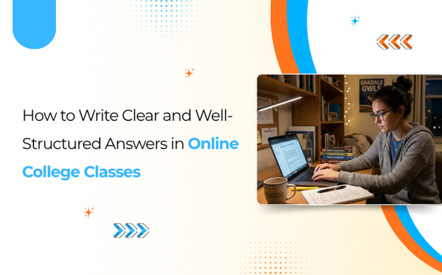 How to Write Clear and Well-Structured Answers in Online College Classes